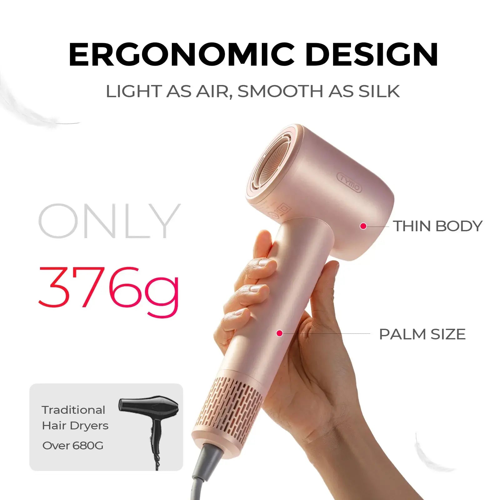 Lightweight hair dryer TYMO AIRHYPE COMPACT, a dyson alternative hair dryer with 376g ergonomic design for easy handling.